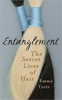 Following Human Hair to Unexpected Places: A Review of Emma Tarlo’s “Entanglement: The Secret Lives of Hair”