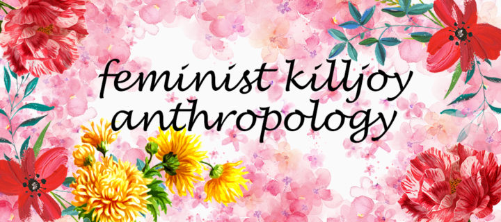 'Feminist Killjoy Anthropology' is written in cursive script, over a background of illustrated flowers.